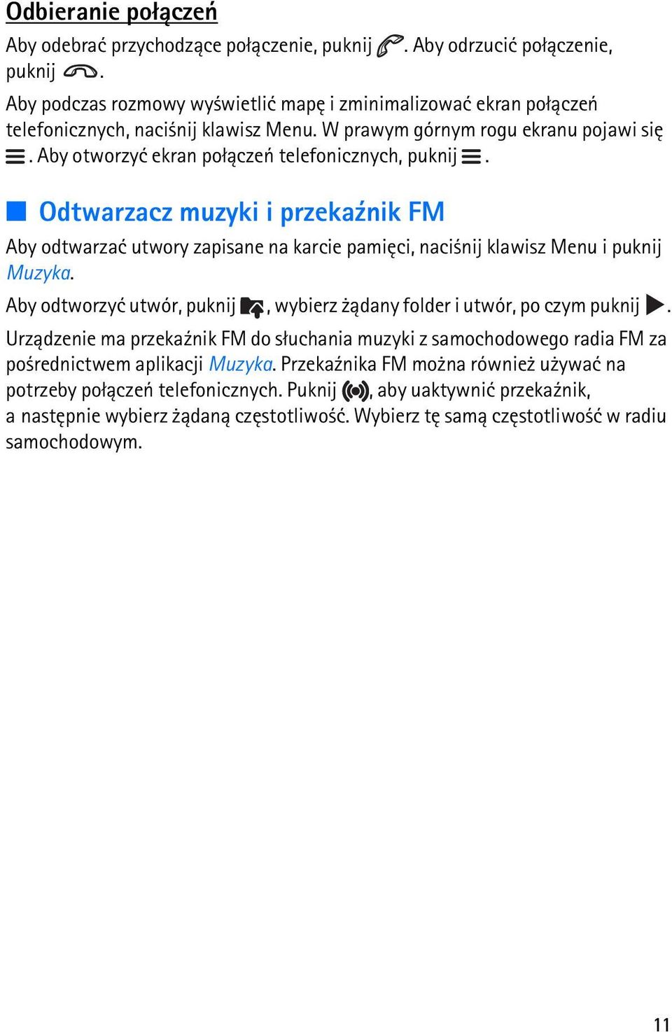 Odtwarzacz muzyki i przeka¼nik FM Aby odtwarzaæ utwory zapisane na karcie pamiêci, naci nij klawisz Menu i puknij Muzyka. Aby odtworzyæ utwór, puknij, wybierz ±dany folder i utwór, po czym puknij.