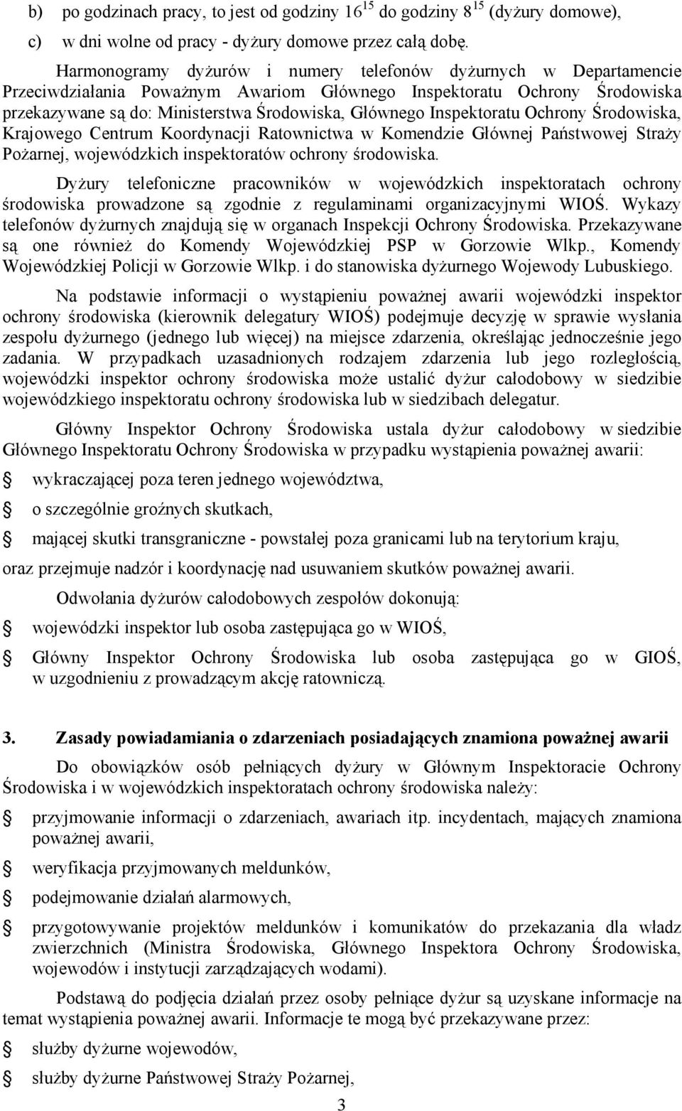 Inspektoratu Ochrony Środowiska, Krajowego Centrum Koordynacji Ratownictwa w Komendzie Głównej Państwowej Straży Pożarnej, wojewódzkich inspektoratów ochrony środowiska.