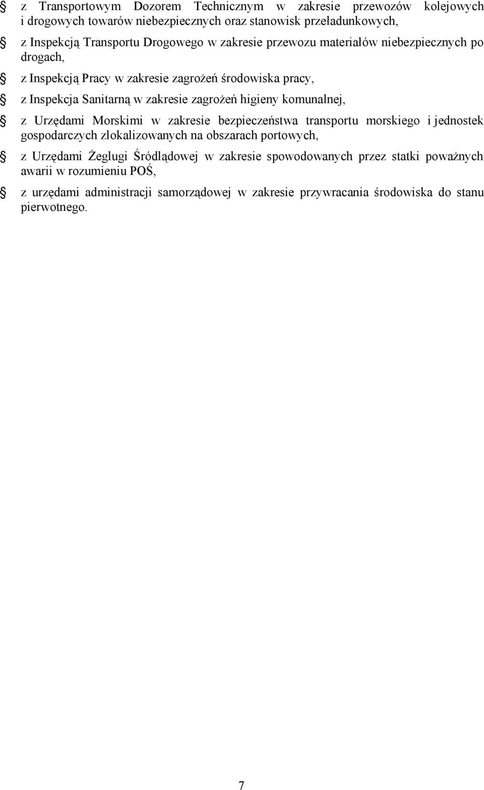 komunalnej, z Urzędami Morskimi w zakresie bezpieczeństwa transportu morskiego i jednostek gospodarczych zlokalizowanych na obszarach portowych, z Urzędami Żeglugi