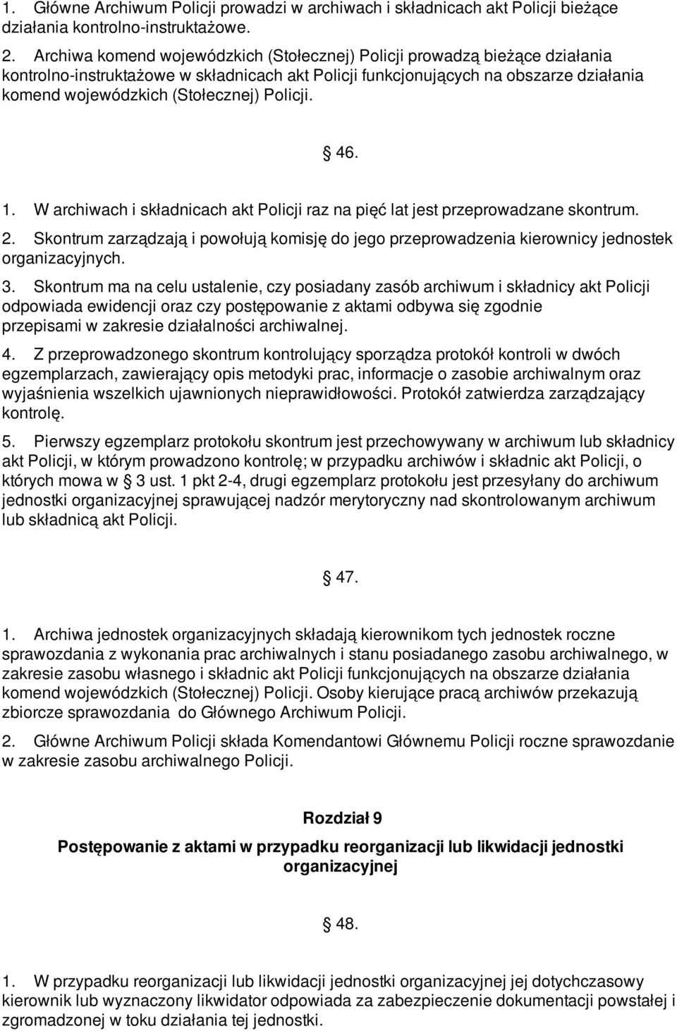 Policji. 46. 1. W archiwach i składnicach akt Policji raz na pięć lat jest przeprowadzane skontrum. 2.