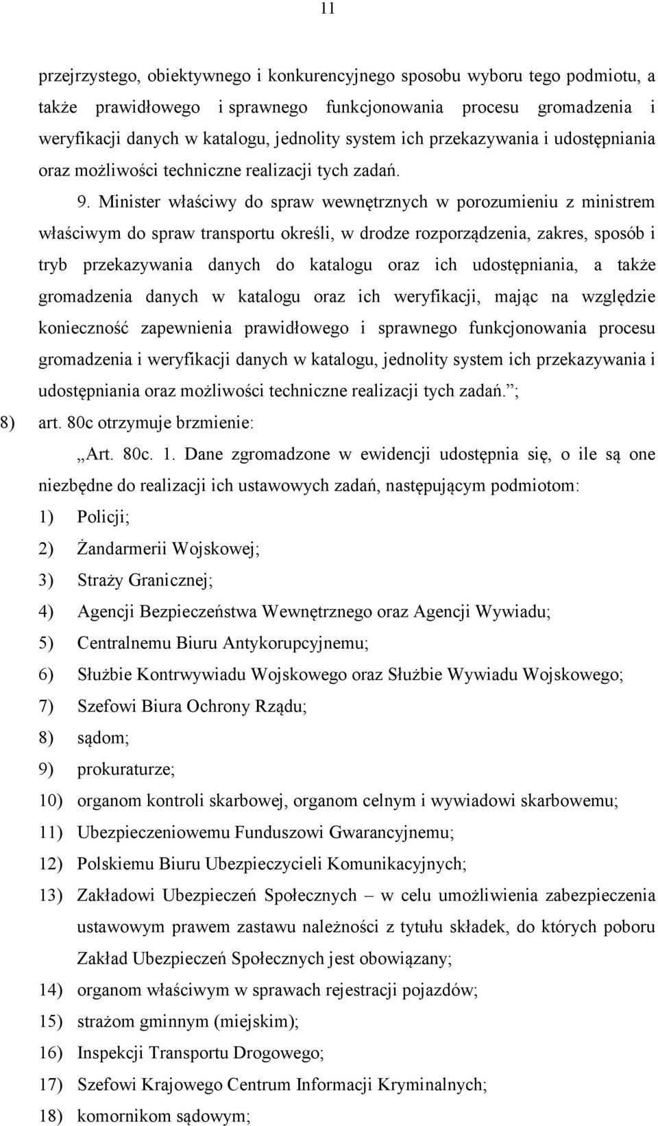 Minister właściwy do spraw wewnętrznych w porozumieniu z ministrem właściwym do spraw transportu określi, w drodze rozporządzenia, zakres, sposób i tryb przekazywania danych do katalogu oraz ich