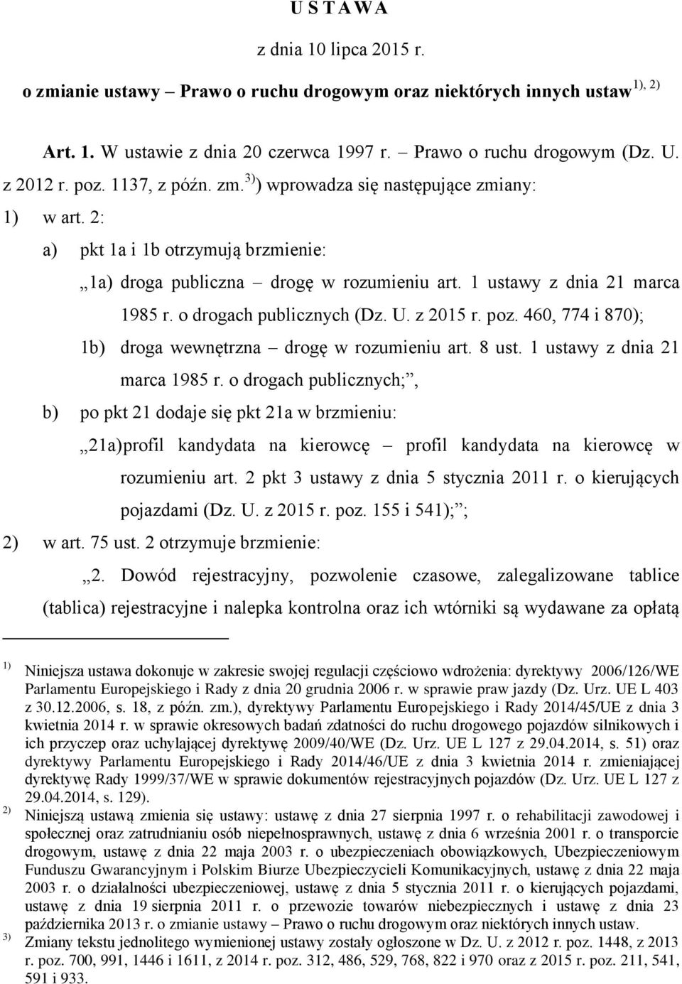 o drogach publicznych (Dz. U. z 2015 r. poz. 460, 774 i 870); 1b) droga wewnętrzna drogę w rozumieniu art. 8 ust. 1 ustawy z dnia 21 marca 1985 r.