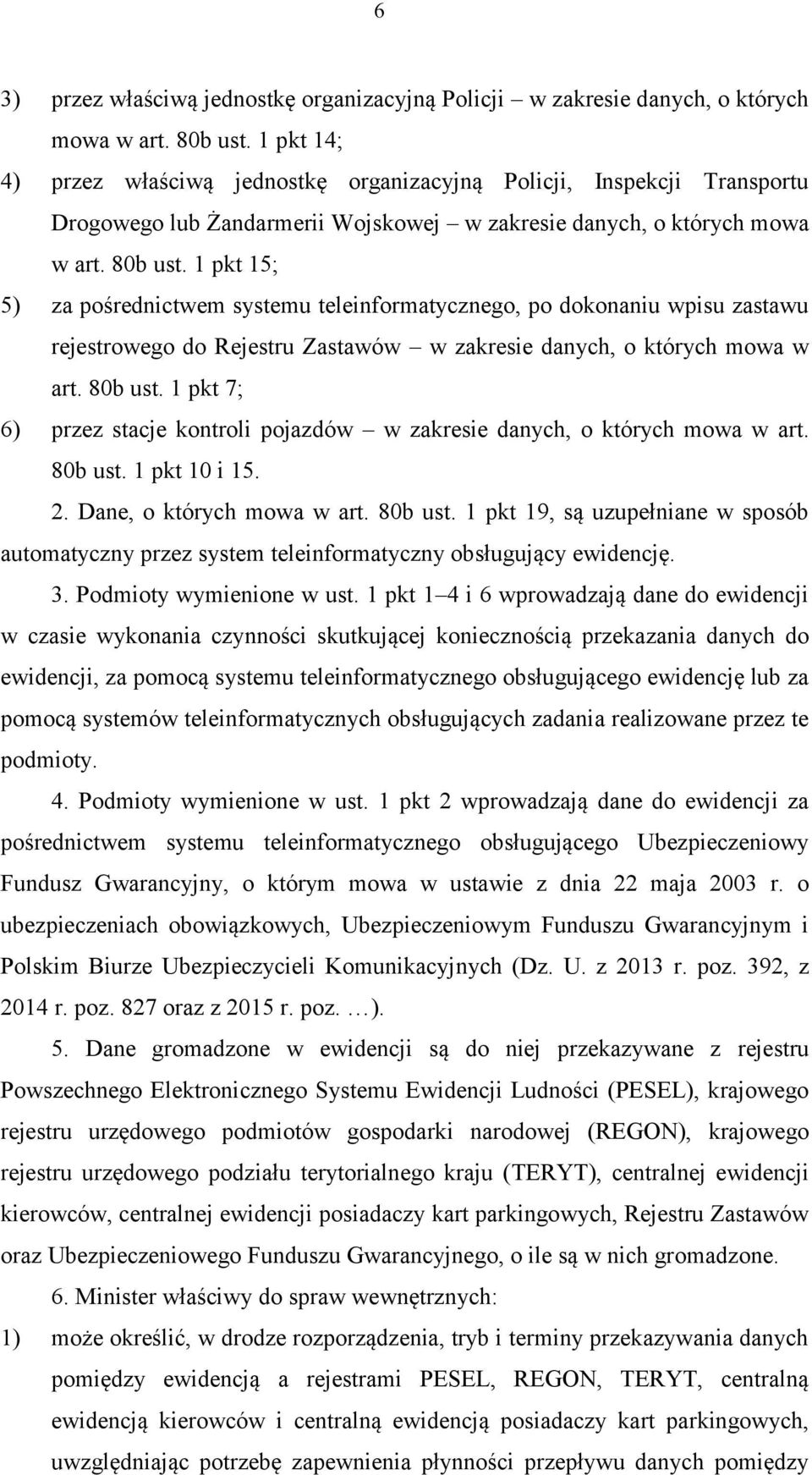 1 pkt 15; 5) za pośrednictwem systemu teleinformatycznego, po dokonaniu wpisu zastawu rejestrowego do Rejestru Zastawów w zakresie danych, o których mowa w art. 80b ust.