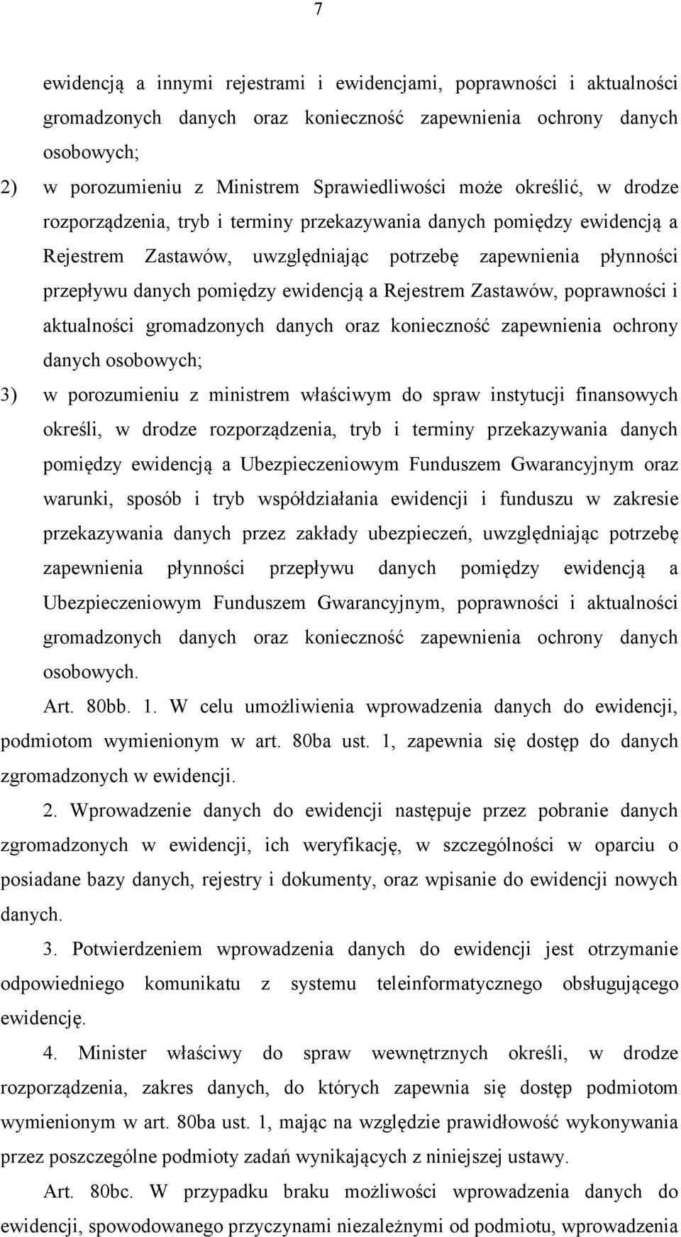 Rejestrem Zastawów, poprawności i aktualności gromadzonych danych oraz konieczność zapewnienia ochrony danych osobowych; 3) w porozumieniu z ministrem właściwym do spraw instytucji finansowych