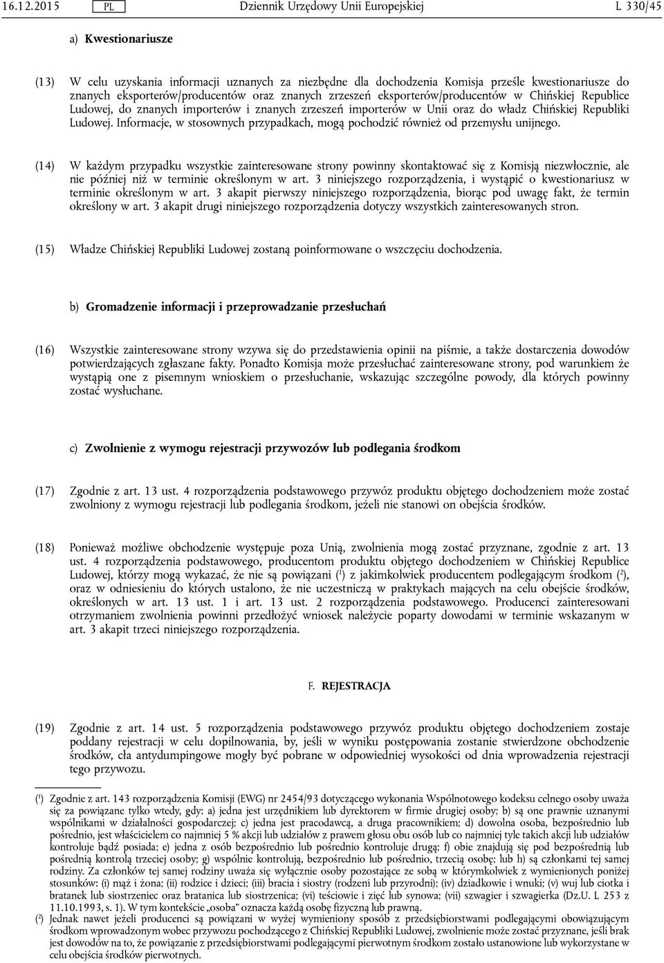 eksporterów/producentów w Chińskiej Republice Ludowej, do znanych importerów i znanych zrzeszeń importerów w Unii oraz do władz Chińskiej Republiki Ludowej.