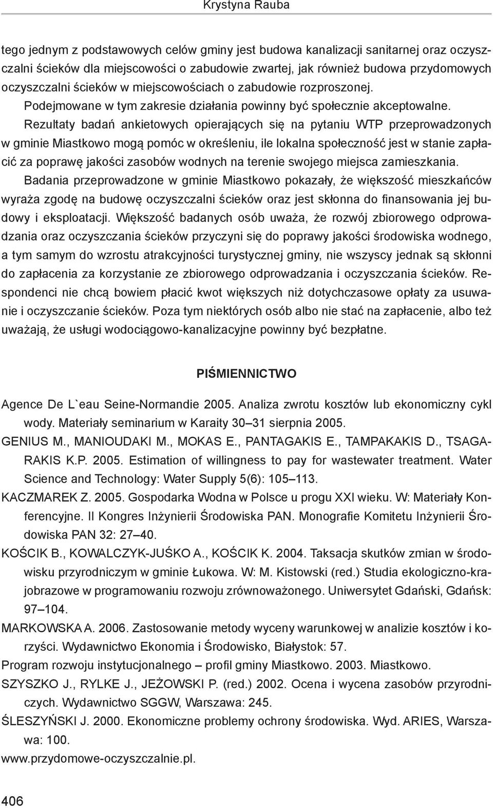 Rezultaty badań ankietowych opierających się na pytaniu WTP przeprowadzonych w gminie Miastkowo mogą pomóc w określeniu, ile lokalna społeczność jest w stanie zapłacić za poprawę jakości zasobów