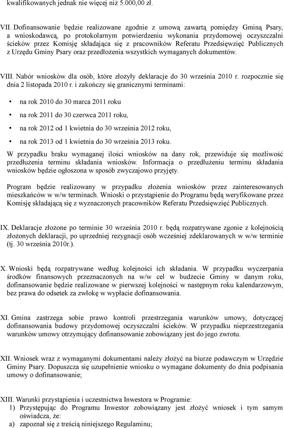 z pracowników Referatu Przedsięwzięć Publicznych z Urzędu Gminy Psary oraz przedłożenia wszystkich wymaganych dokumentów. VIII. Nabór wniosków dla osób, które złożyły deklaracje do 30 września 2010 r.