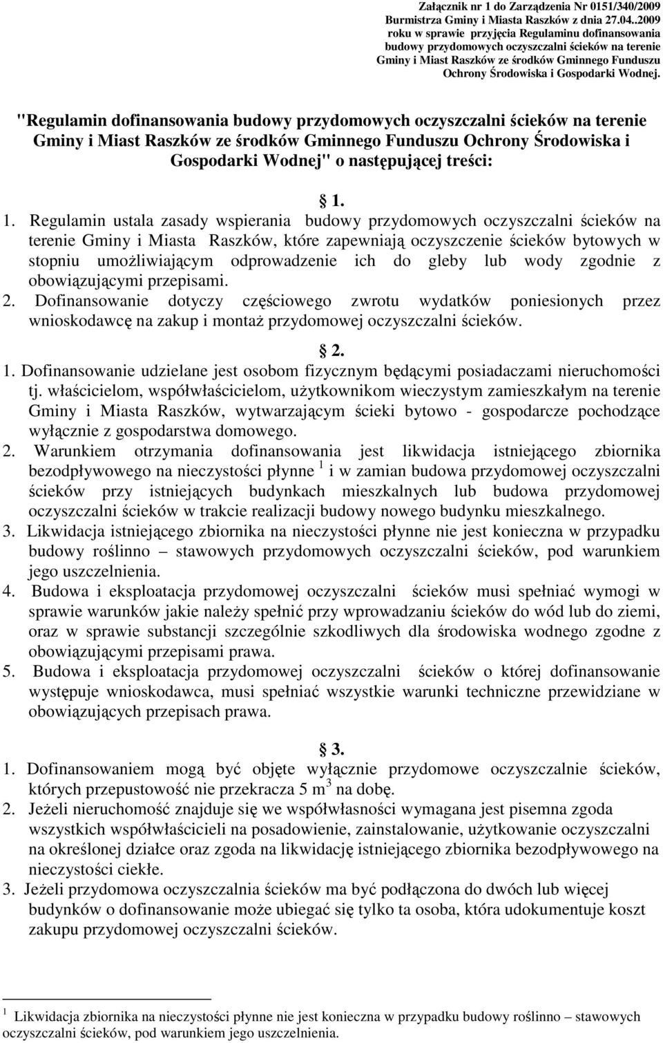 "Regulamin dofinansowania budowy przydomowych oczyszczalni ścieków na terenie Gminy i Miast Raszków ze środków Gminnego Funduszu Ochrony Środowiska i Gospodarki Wodnej" o następującej treści: 1.