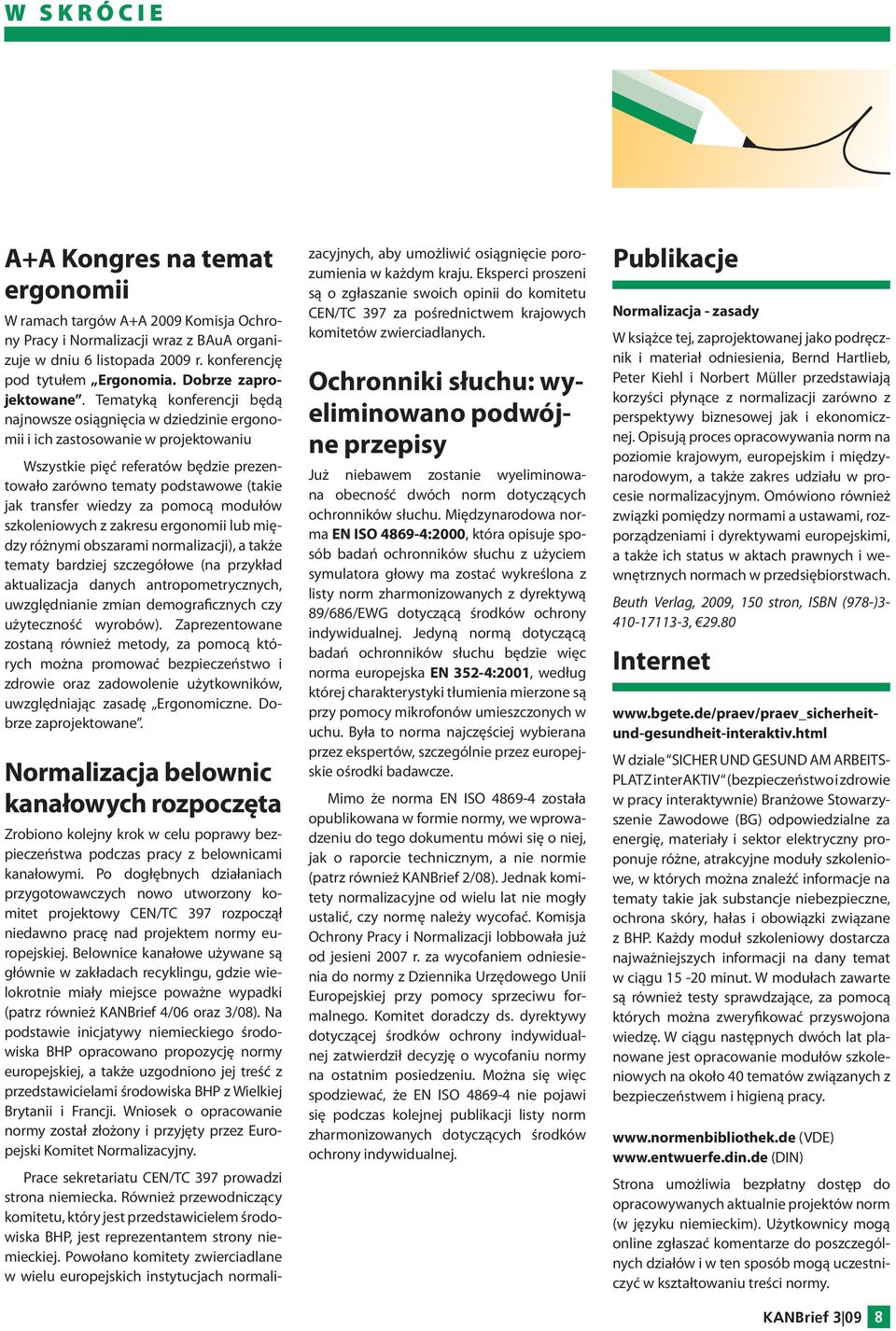 Tematyką konferencji będą najnowsze osiągnięcia w dziedzinie ergonomii i ich zastosowanie w projektowaniu Wszystkie pięć referatów będzie prezentowało zarówno tematy podstawowe (takie jak transfer