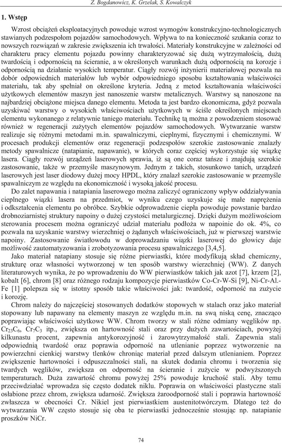 Materia y konstrukcyjne w zale no ci od charakteru pracy elementu pojazdu powinny charakteryzowa si du wytrzyma o ci, du twardo ci i odporno ci na cieranie, a w okre lonych warunkach du odporno ci na