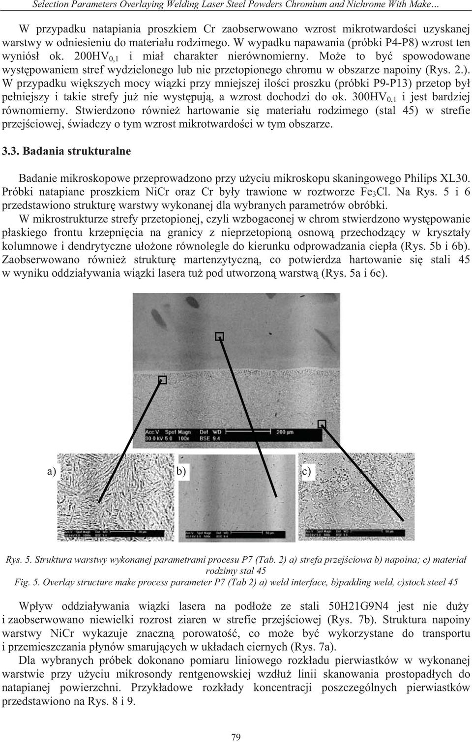 Mo e to by spowodowane wyst powaniem stref wydzielonego lub nie przetopionego chromu w obszarze napoiny (Rys. 2.).