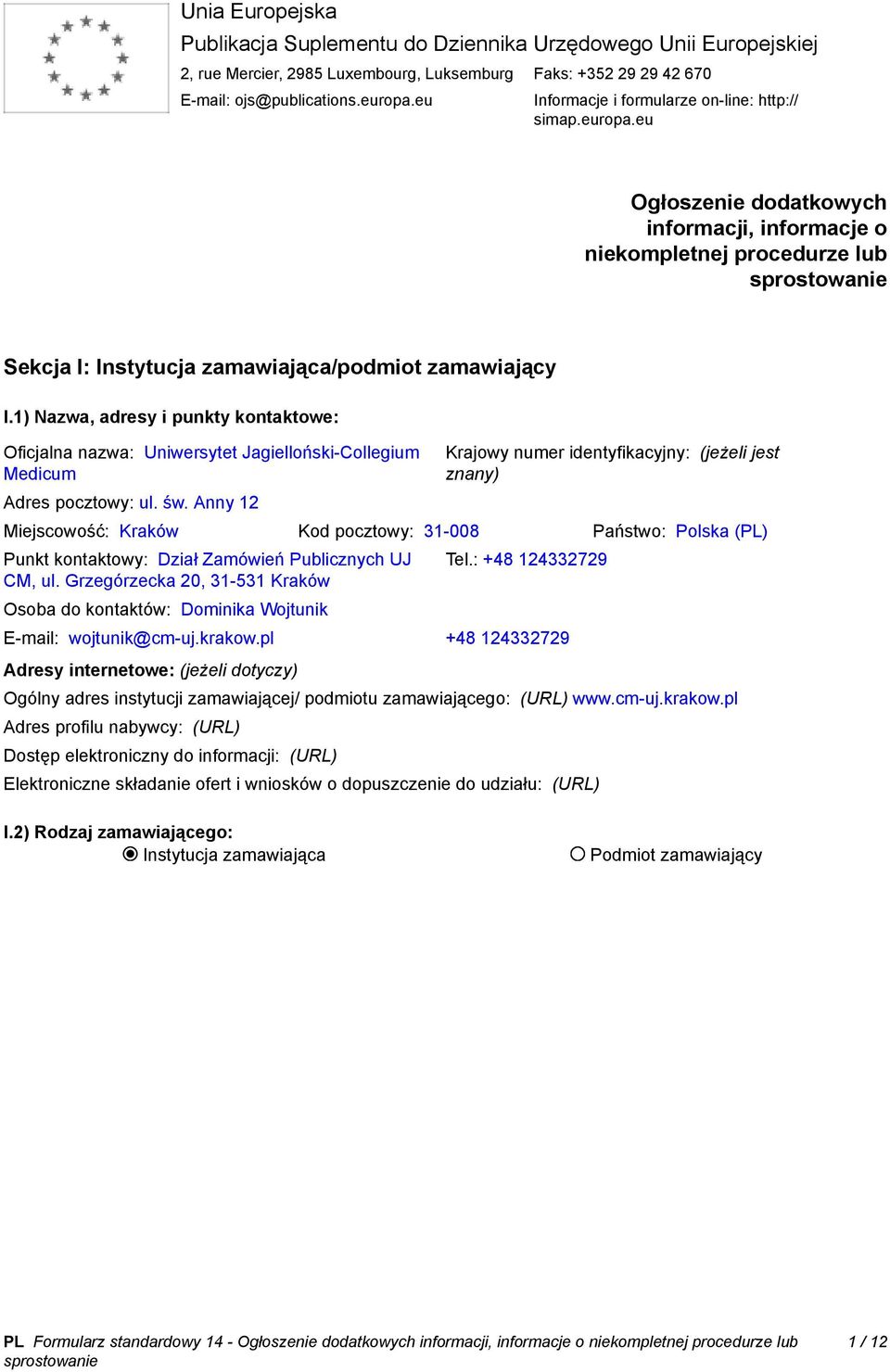 1) Nazwa, adresy i punkty kontaktowe: Oficjalna nazwa: Uniwersytet Jagielloński-Collegium Medicum Adres pocztowy: ul. św.