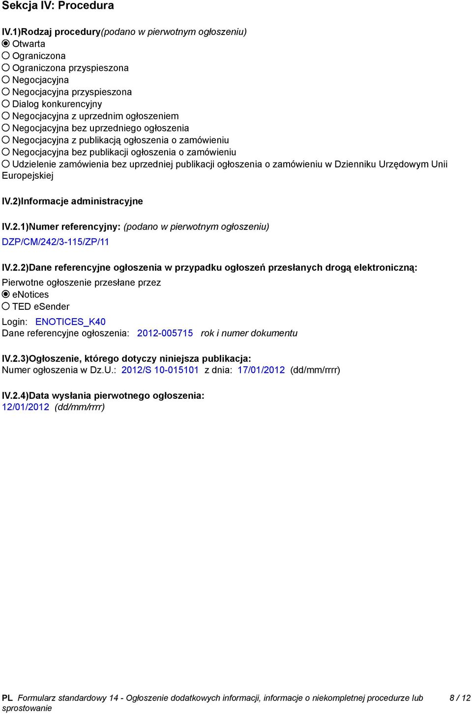 Negocjacyjna bez uprzedniego ogłoszenia Negocjacyjna z publikacją ogłoszenia o zamówieniu Negocjacyjna bez publikacji ogłoszenia o zamówieniu Udzielenie zamówienia bez uprzedniej publikacji