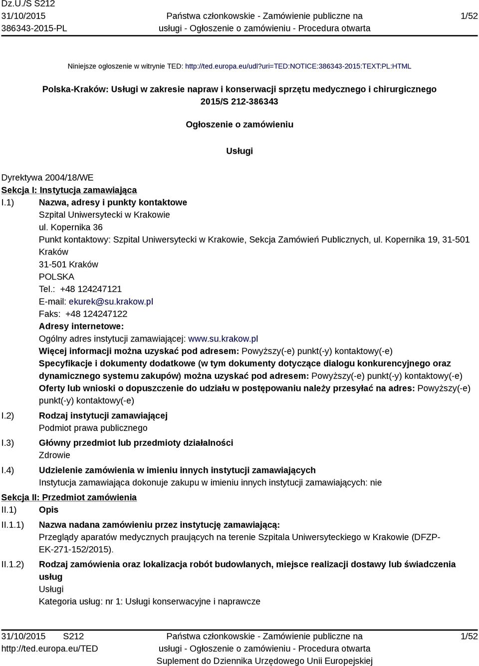 Sekcja I: Instytucja zamawiająca I.1) Nazwa, adresy i punkty kontaktowe Szpital Uniwersytecki w Krakowie ul.