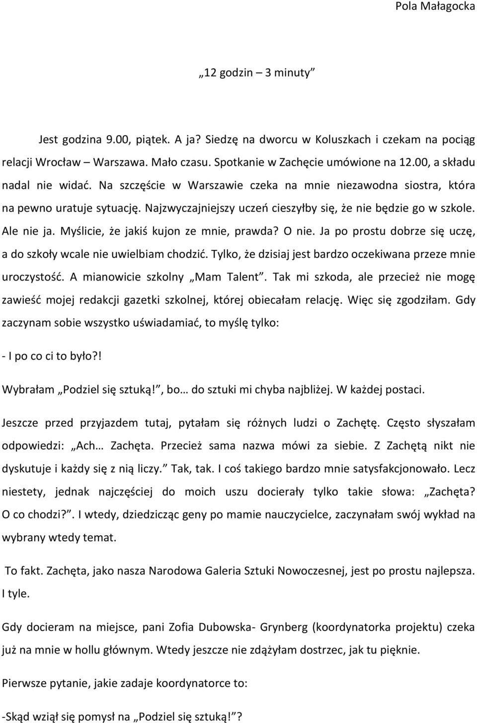 Myślicie, że jakiś kujon ze mnie, prawda? O nie. Ja po prostu dobrze się uczę, a do szkoły wcale nie uwielbiam chodzić. Tylko, że dzisiaj jest bardzo oczekiwana przeze mnie uroczystość.