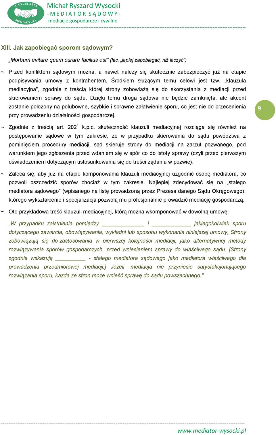 klauzula mediacyjna, zgodnie z treścią której strony zobowiążą się do skorzystania z mediacji przed skierowaniem sprawy do sądu.