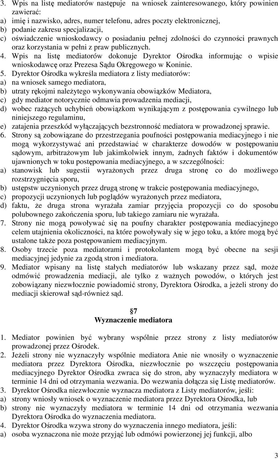 Wpis na listę mediatorów dokonuje Dyrektor Ośrodka informując o wpisie wnioskodawcę oraz Prezesa Sądu Okręgowego w Koninie. 5.