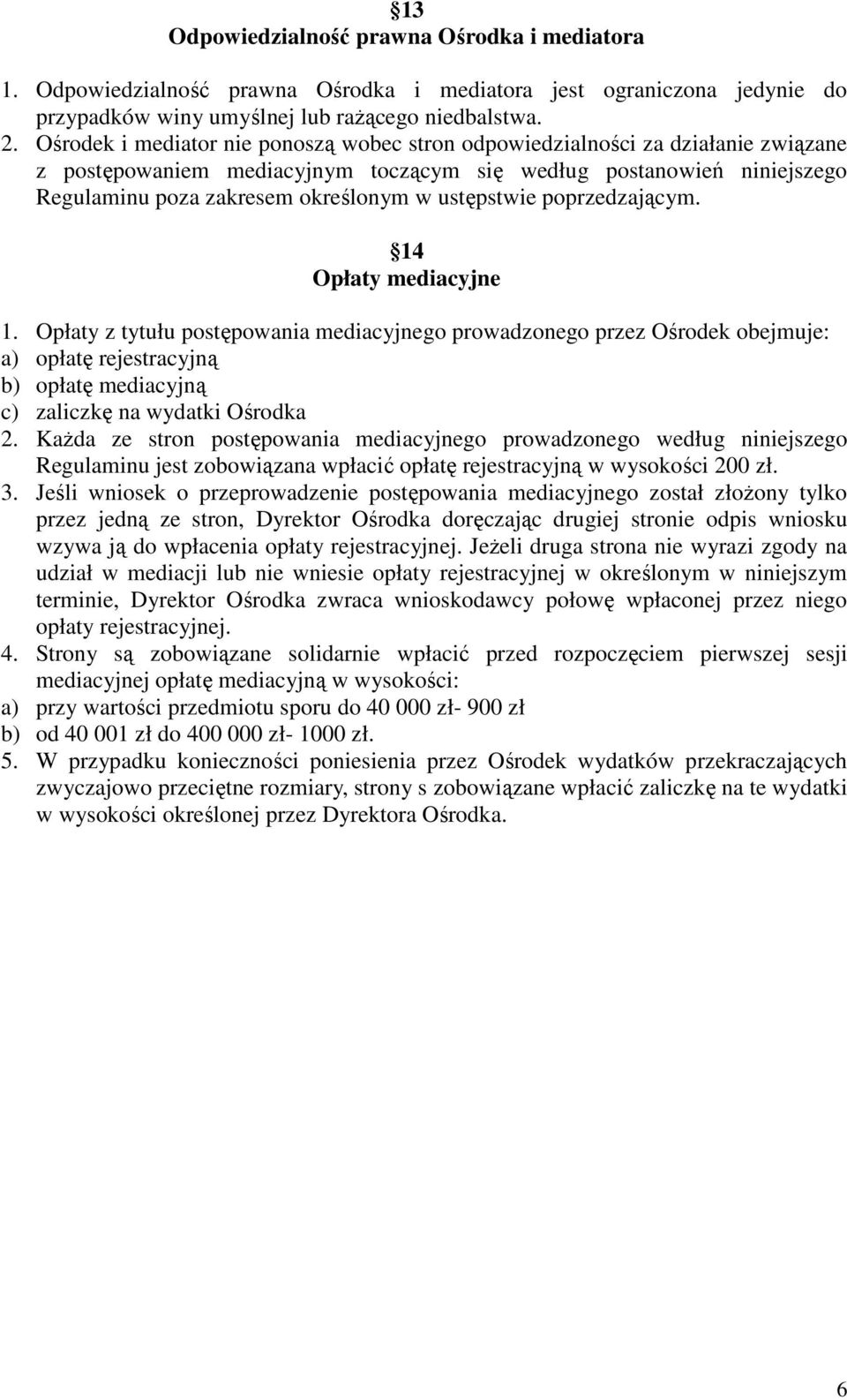 ustępstwie poprzedzającym. 14 Opłaty mediacyjne 1.