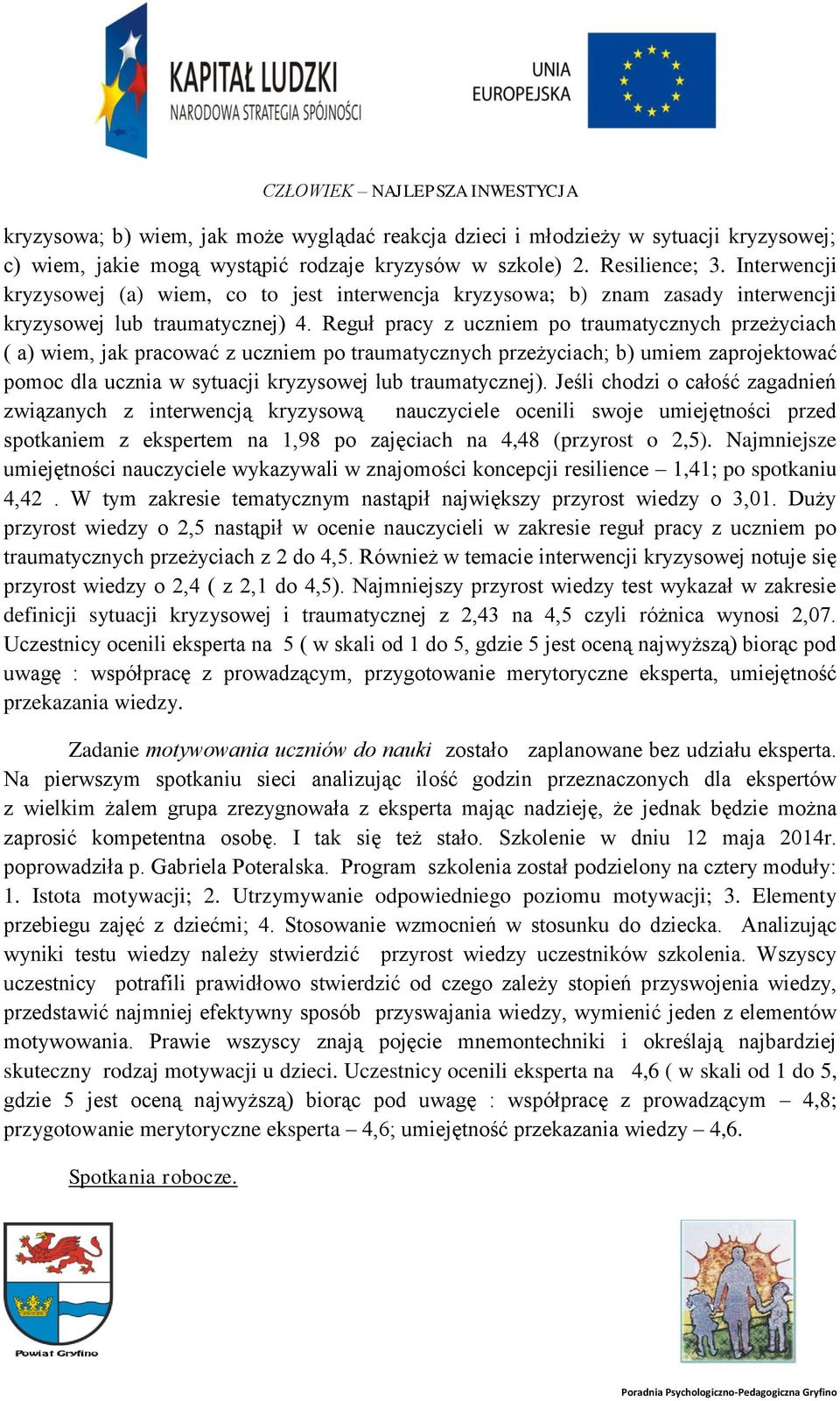 Reguł pracy z uczniem po traumatycznych przeżyciach ( a) wiem, jak pracować z uczniem po traumatycznych przeżyciach; b) umiem zaprojektować pomoc dla ucznia w sytuacji kryzysowej lub traumatycznej).