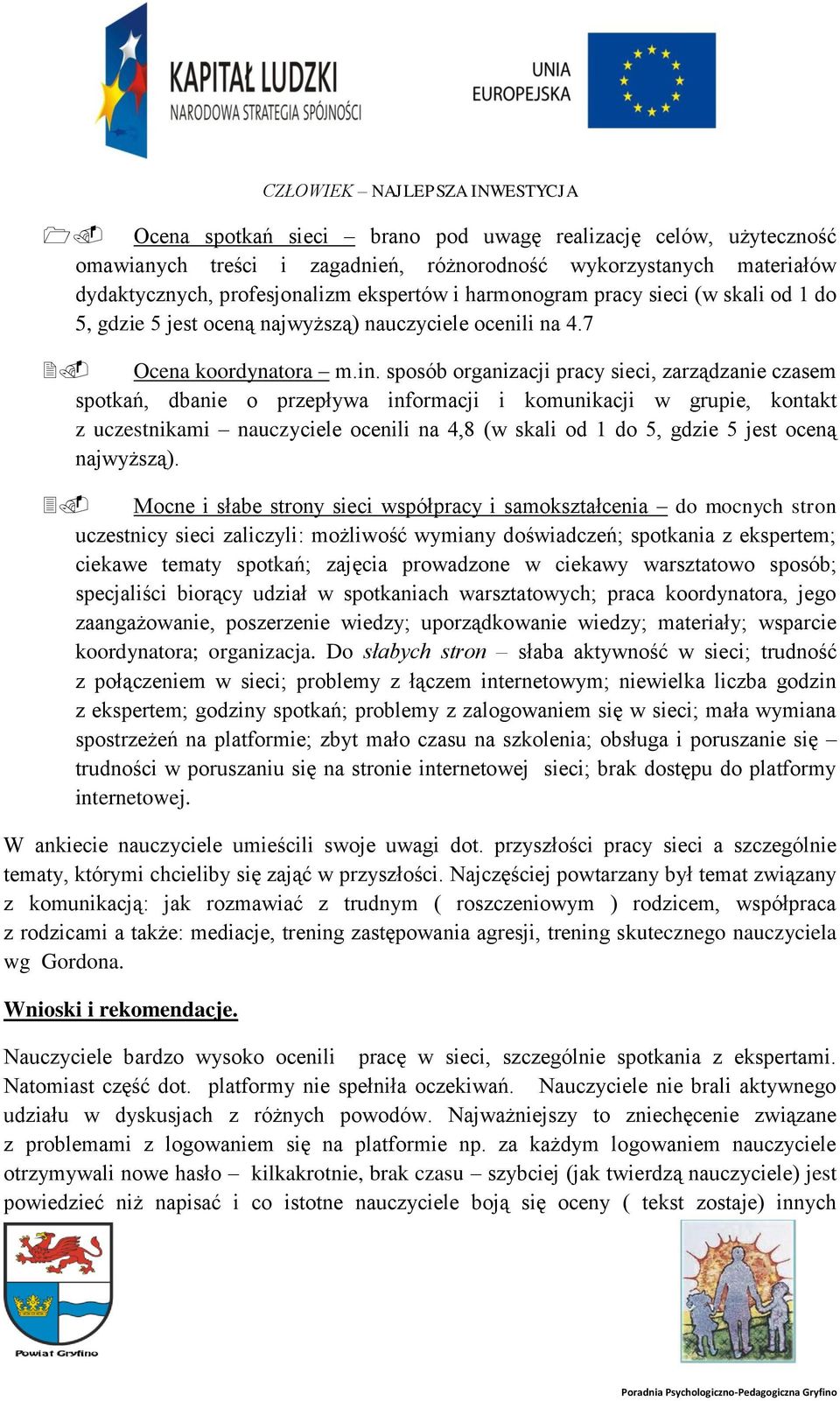 sposób organizacji pracy sieci, zarządzanie czasem spotkań, dbanie o przepływa informacji i komunikacji w grupie, kontakt z uczestnikami nauczyciele ocenili na 4,8 (w skali od 1 do 5, gdzie 5 jest