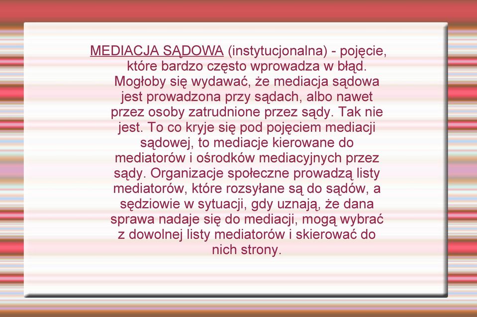 To co kryje się pod pojęciem mediacji sądowej, to mediacje kierowane do mediatorów i ośrodków mediacyjnych przez sądy.