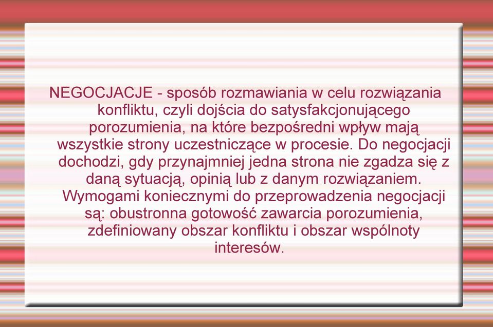 Do negocjacji dochodzi, gdy przynajmniej jedna strona nie zgadza się z daną sytuacją, opinią lub z danym