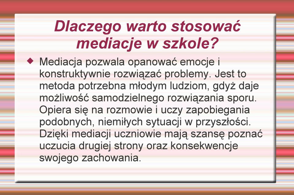 Jest to metoda potrzebna młodym ludziom, gdyż daje możliwość samodzielnego rozwiązania sporu.