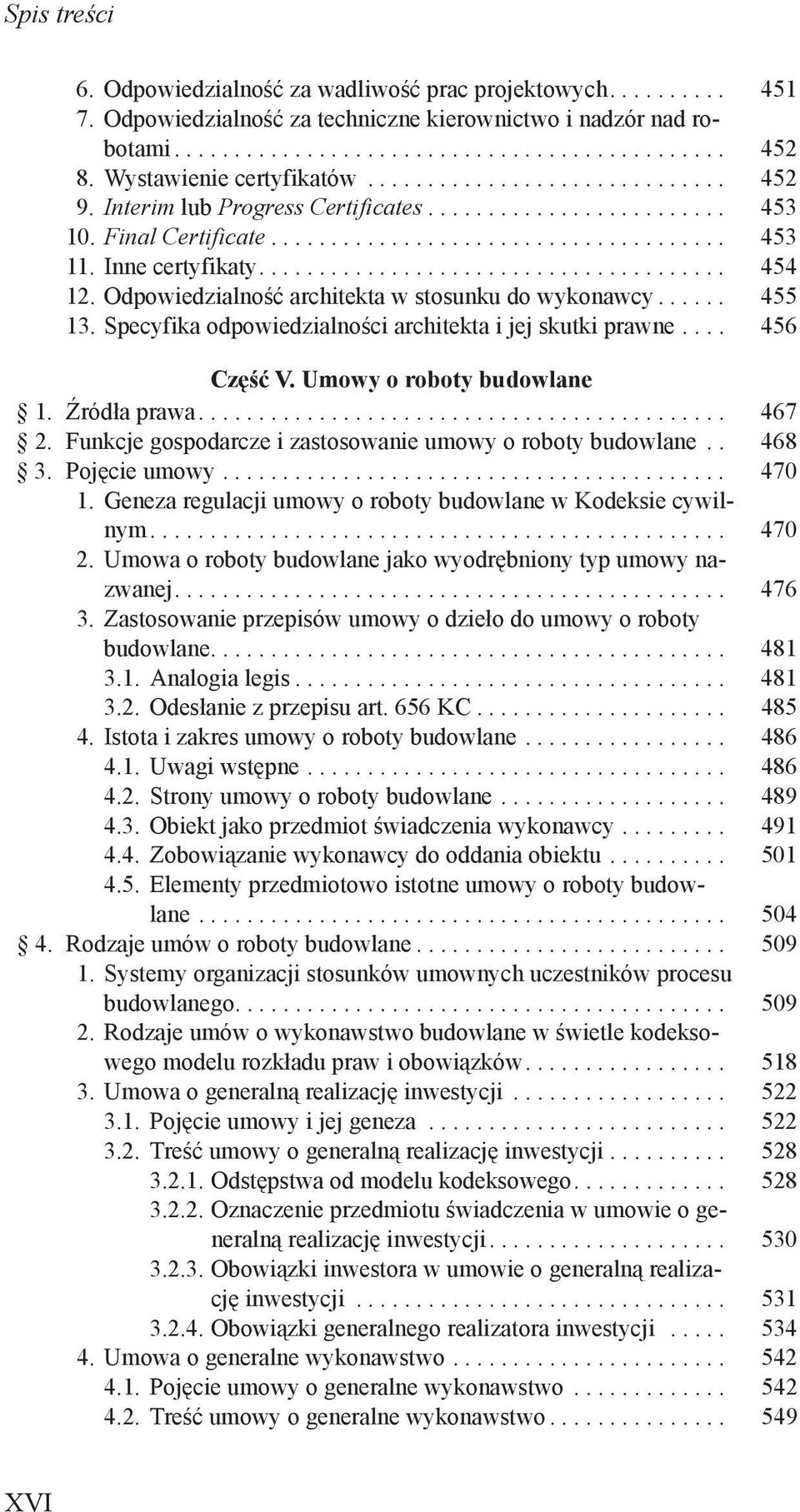 Inne certyfikaty....................................... 454 12. Odpowiedzialność architekta w stosunku do wykonawcy...... 455 13. Specyfika odpowiedzialności architekta i jej skutki prawne.