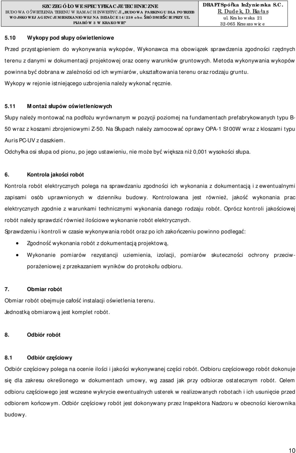 10 Wykopy pod supy owietleniowe Przed przystpieniem do wykonywania wykopów, Wykonawca ma obowizek sprawdzenia zgodnoci rzdnych terenu z danymi w dokumentacji projektowej oraz oceny warunków