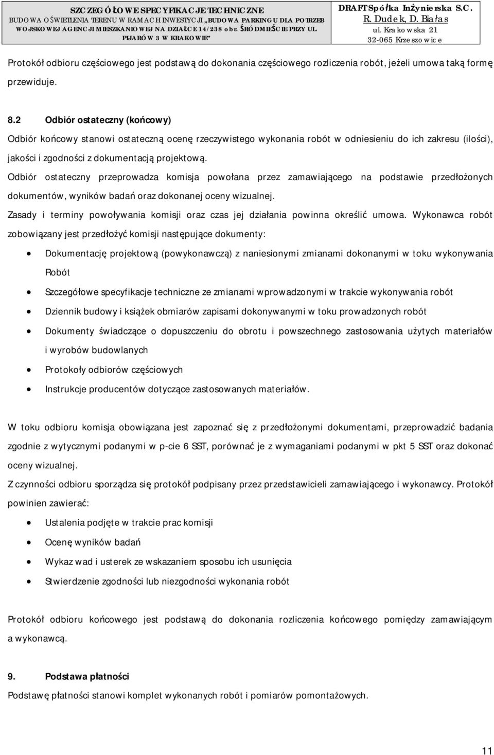 2 Odbiór ostateczny (kocowy) Odbiór kocowy stanowi ostateczn ocen rzeczywistego wykonania robót w odniesieniu do ich zakresu (iloci), jakoci i zgodnoci z dokumentacj projektow.