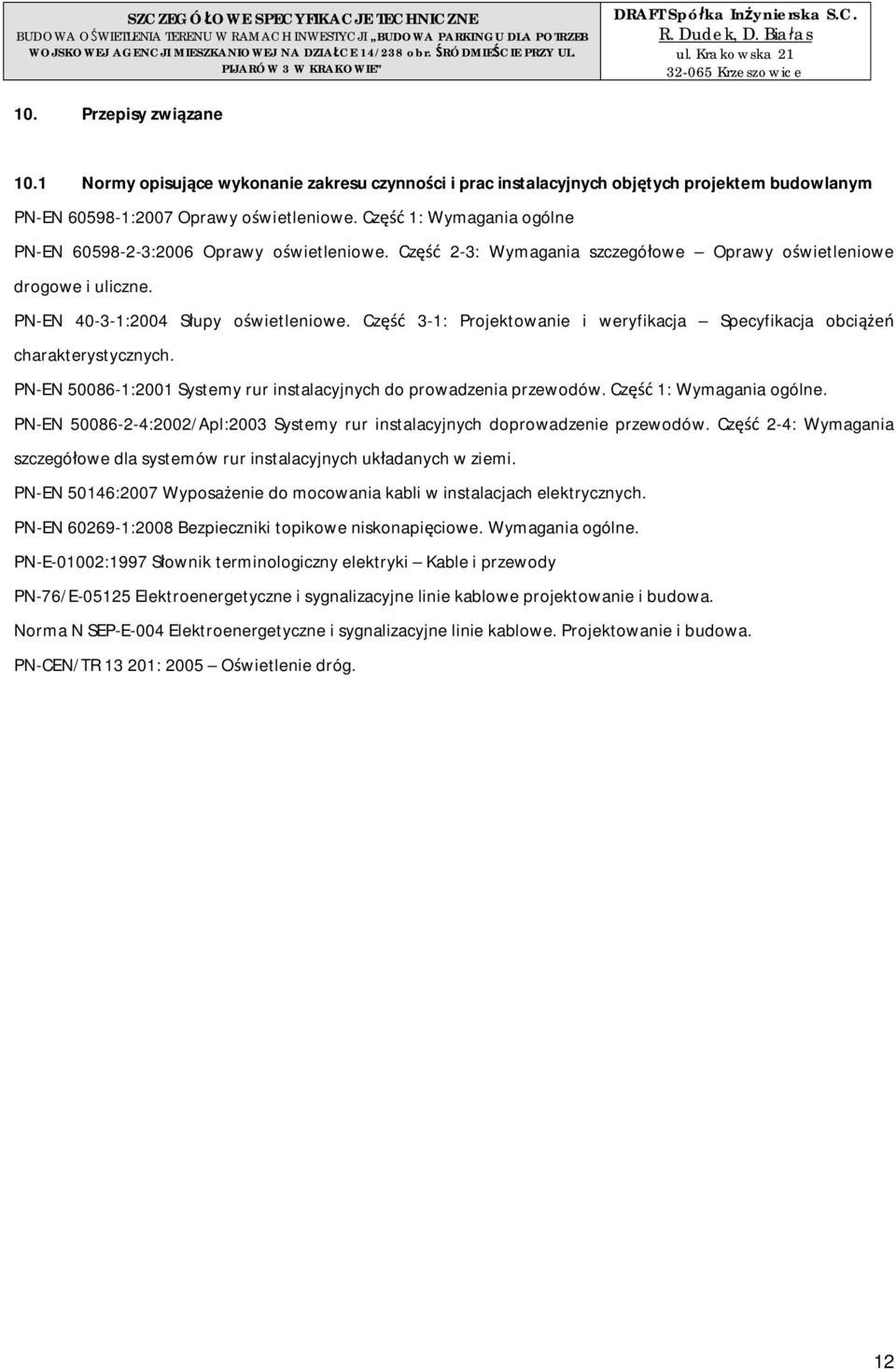 1 Normy opisujce wykonanie zakresu czynnoci i prac instalacyjnych objtych projektem budowlanym PN-EN 60598-1:2007 Oprawy owietleniowe. Cz 1: Wymagania ogólne PN-EN 60598-2-3:2006 Oprawy owietleniowe.