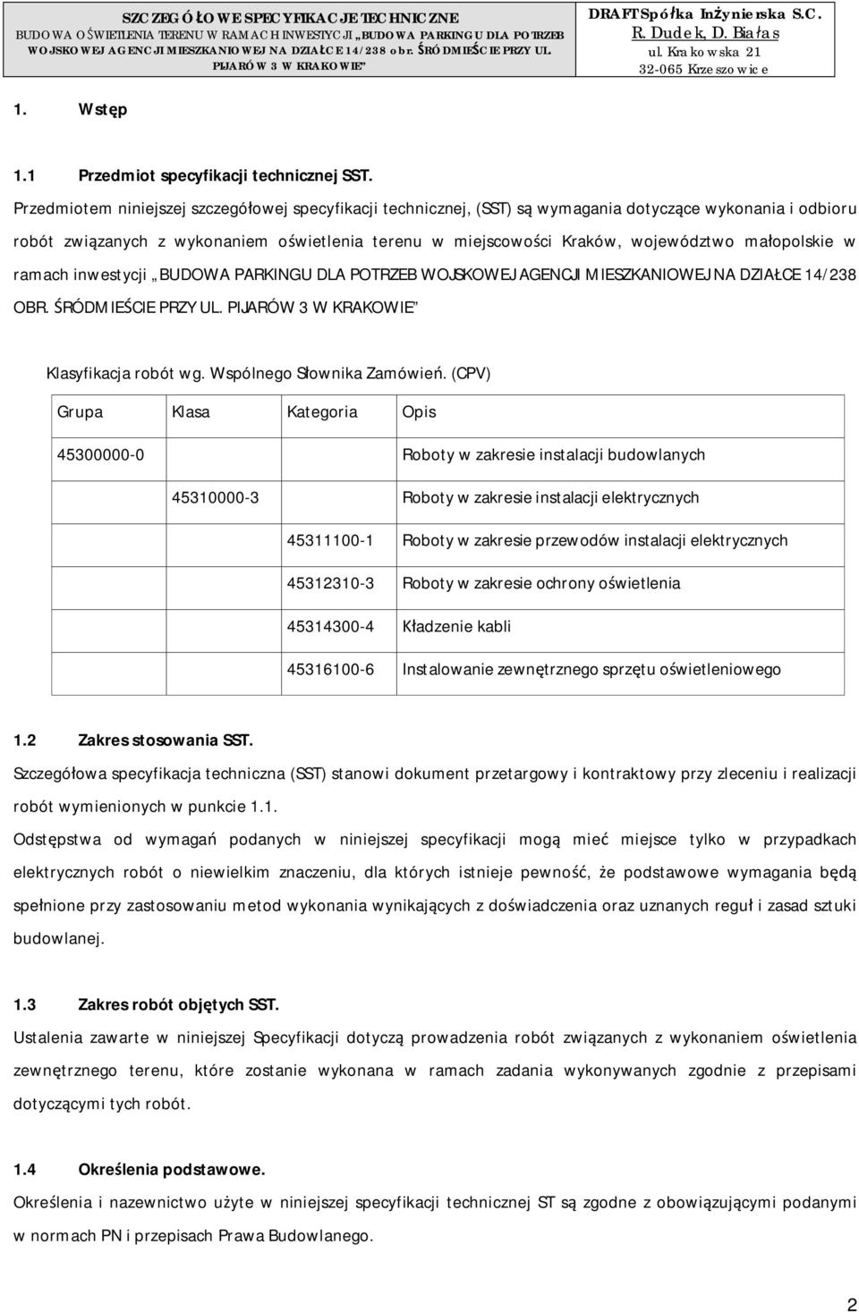 Przedmiotem niniejszej szczegóowej specyfikacji technicznej, (SST) s wymagania dotyczce wykonania i odbioru robót zwizanych z wykonaniem owietlenia terenu w miejscowoci Kraków, województwo maopolskie