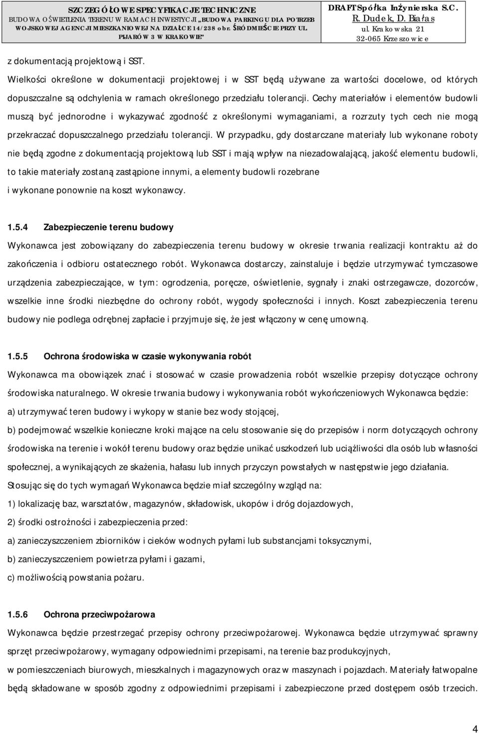 Wielkoci okrelone w dokumentacji projektowej i w SST b uywane za wartoci docelowe, od których dopuszczalne s odchylenia w ramach okrelonego przedziau tolerancji.