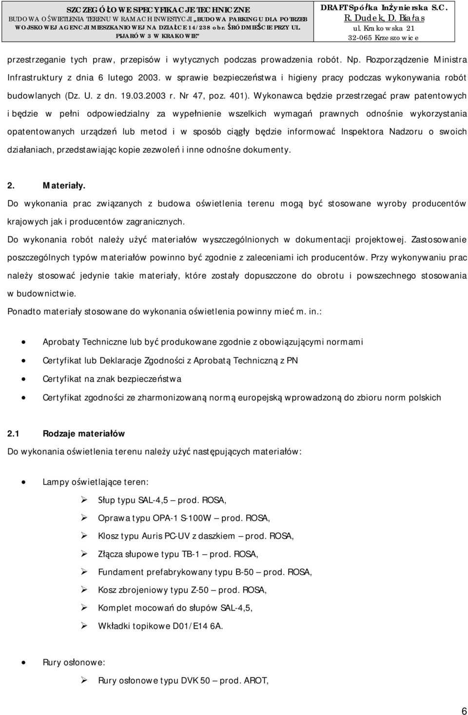 w sprawie bezpieczestwa i higieny pracy podczas wykonywania robót budowlanych (Dz. U. z dn. 19.03.2003 r. Nr 47, poz. 401).