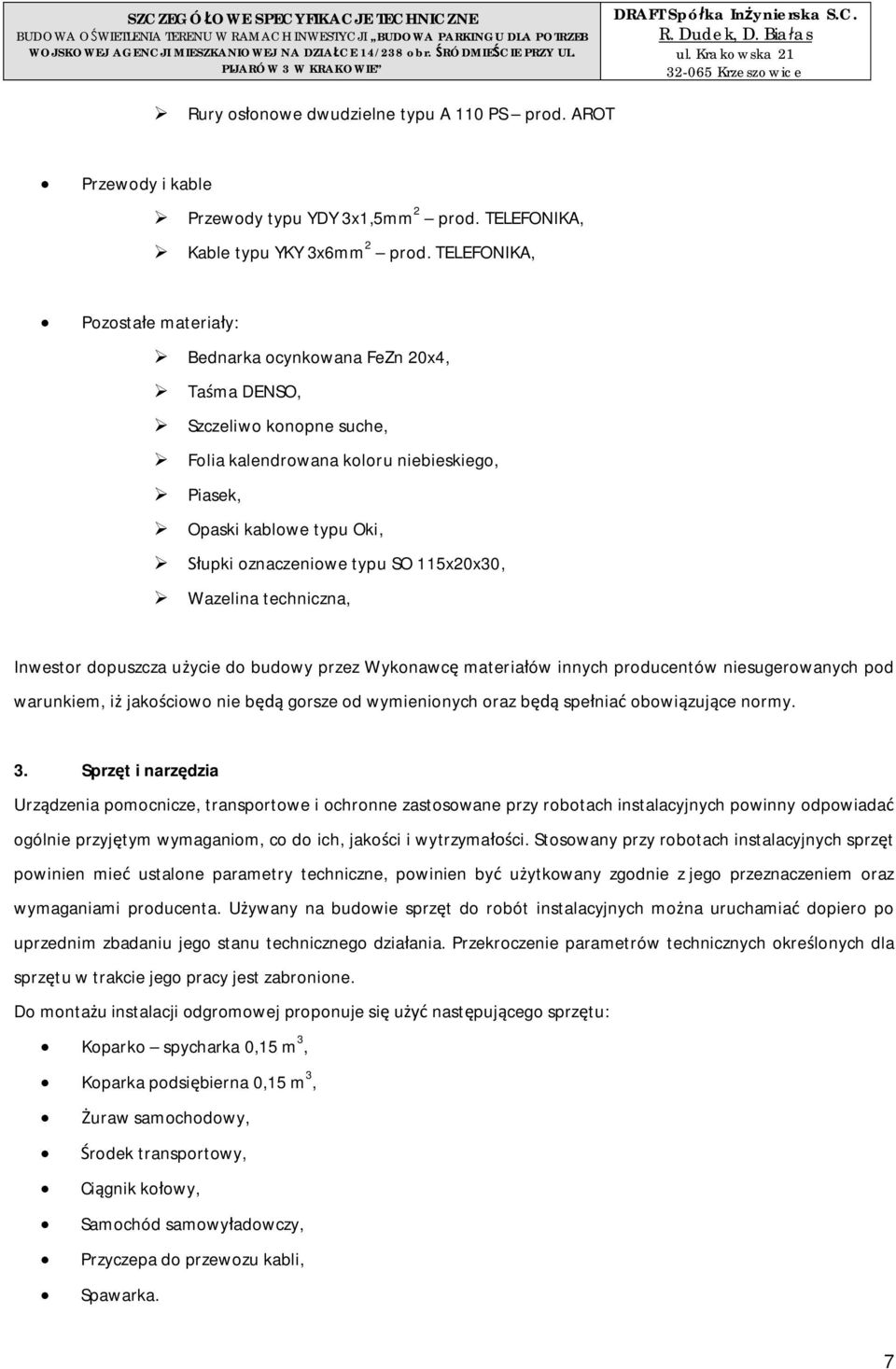 TELEFONIKA, Pozostae materiay: Bednarka ocynkowana FeZn 20x4, Tama DENSO, Szczeliwo konopne suche, Folia kalendrowana koloru niebieskiego, Piasek, Opaski kablowe typu Oki, upki oznaczeniowe typu SO