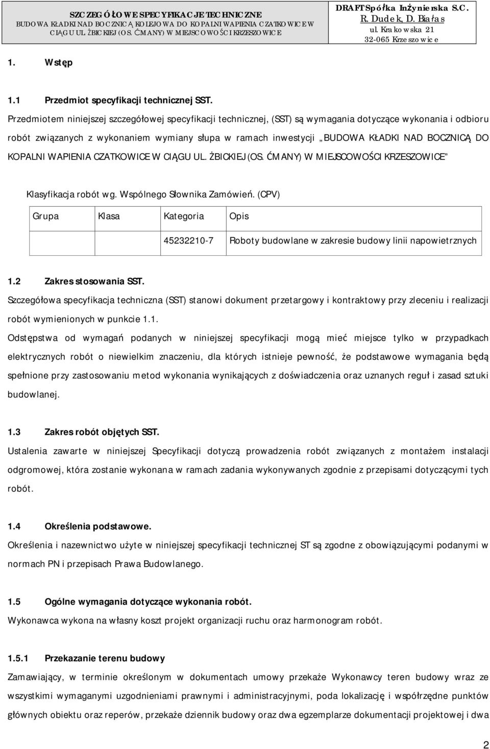 KOPALNI WAPIENIA CZATKOWICE W Klasyfikacja robót wg. Wspólnego Sownika Zamówie. (CPV) Grupa Klasa Kategoria Opis 45232210-7 Roboty budowlane w zakresie budowy linii napowietrznych 1.