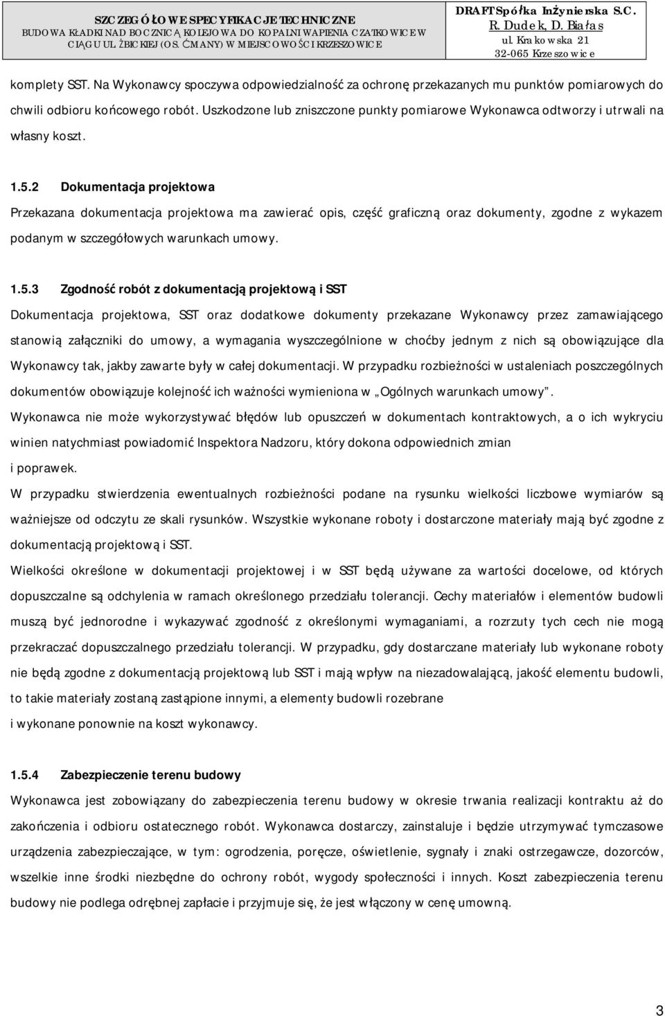 2 Dokumentacja projektowa Przekazana dokumentacja projektowa ma zawiera opis, cz graficzn oraz dokumenty, zgodne z wykazem podanym w szczegóowych warunkach umowy. 1.5.