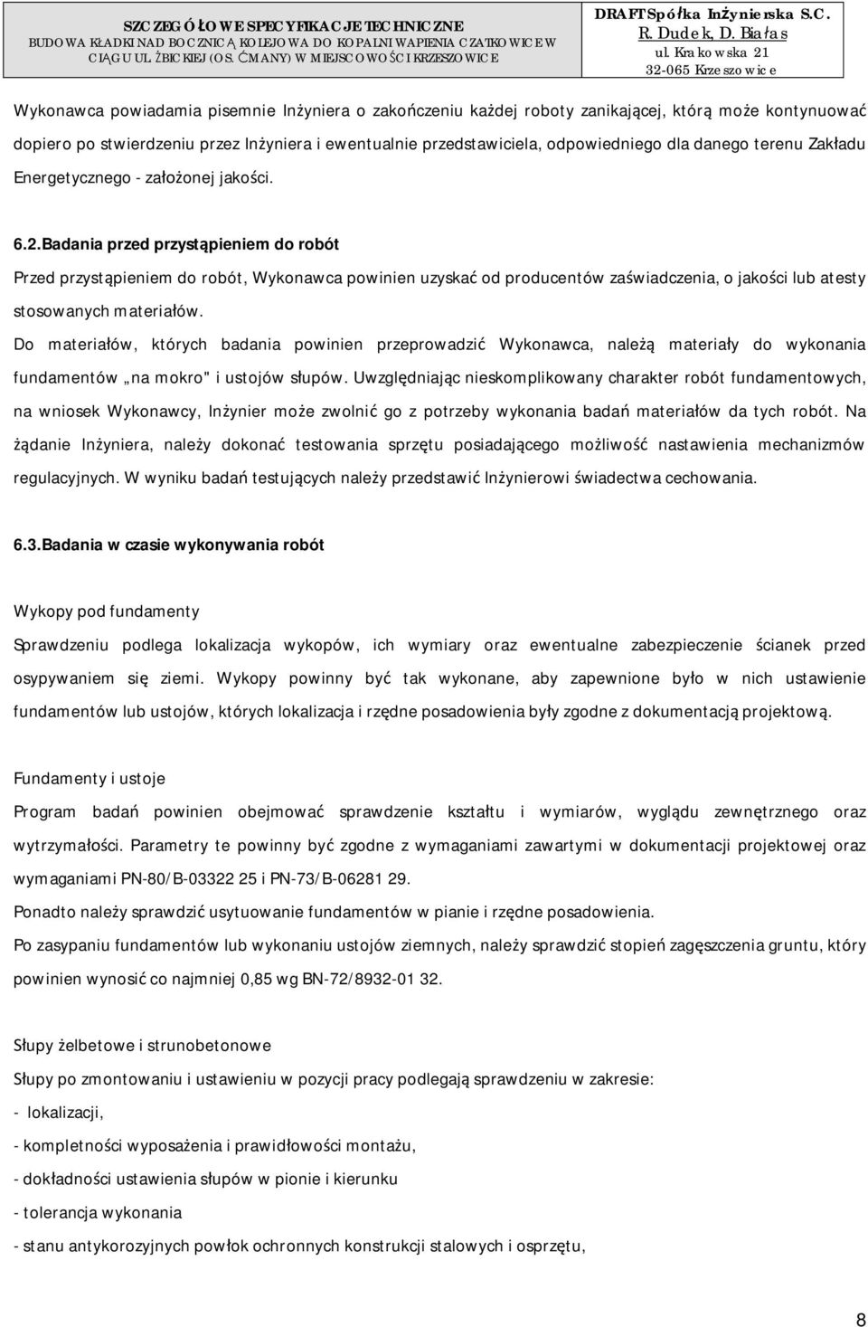 Badania przed przystpieniem do robót Przed przystpieniem do robót, Wykonawca powinien uzyska od producentów zawiadczenia, o jakoci lub atesty stosowanych materiaów.