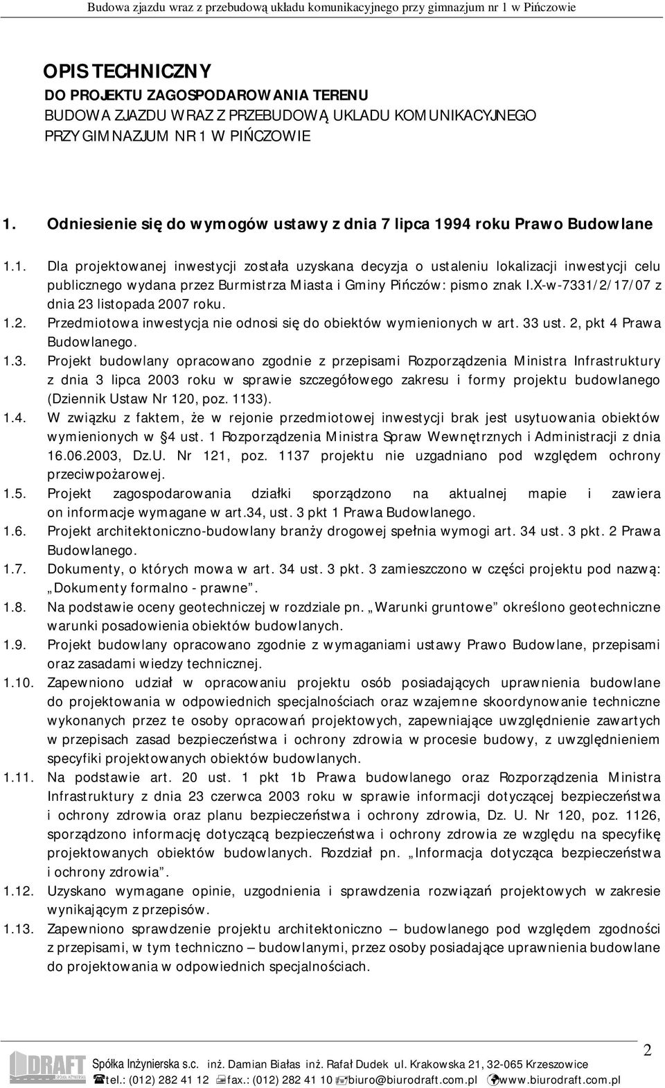 94 roku Prawo Budowlane 1.1. Dla projektowanej inwestycji zosta a uzyskana decyzja o ustaleniu lokalizacji inwestycji celu publicznego wydana przez Burmistrza Miasta i Gminy Pi czów: pismo znak I.