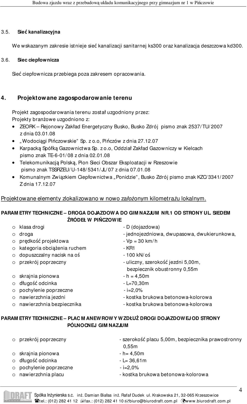 2537/TU/2007 z dnia 03.01.08 Wodoci gi Pi czowskie Sp. z o.o, Pi czów z dnia 27.12.07 Karpack Spó Gazownictwa Sp. z o.o, Oddzia Zak ad Gazowniczy w Kielcach pismo znak TE-6-01/08 z dnia 02.01.08 Telekomunikacj Polsk, Pion Sieci Obszar Eksploatacji w Rzeszowie pismo znak TSSRZEU/U-148/5341/JL/07 z dnia 07.