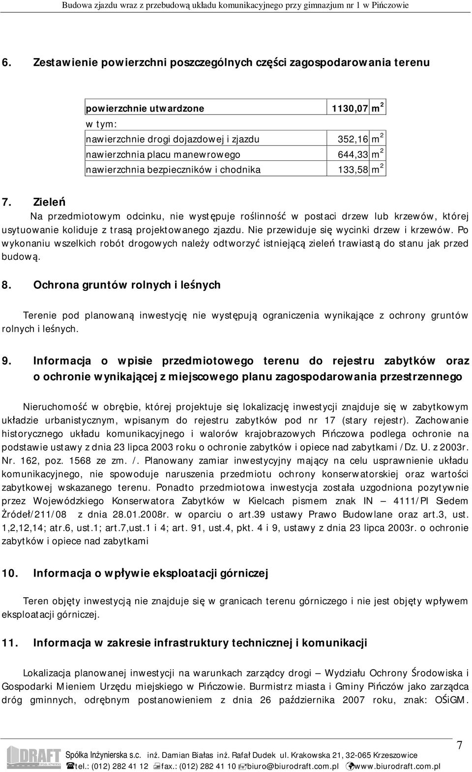 Ziele Na przedmiotowym odcinku, nie wyst puje ro linno w postaci drzew lub krzewów, której usytuowanie koliduje z tras projektowanego zjazdu. Nie przewiduje si wycinki drzew i krzewów.