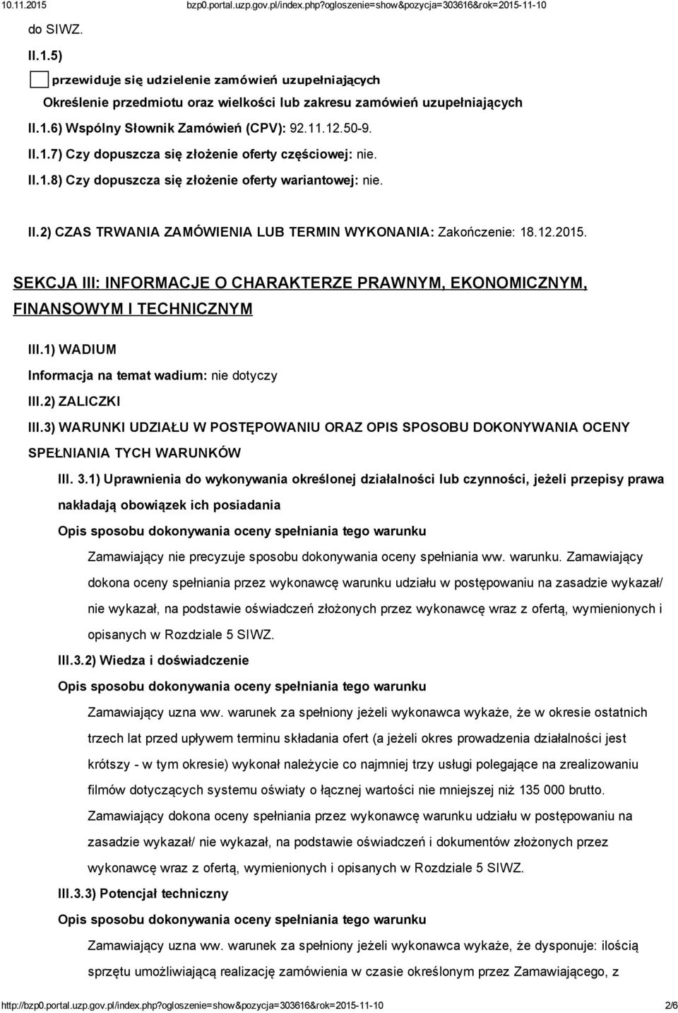 SEKCJA III: INFORMACJE O CHARAKTERZE PRAWNYM, EKONOMICZNYM, FINANSOWYM I TECHNICZNYM III.1) WADIUM Informacja na temat wadium: nie dotyczy III.2) ZALICZKI III.