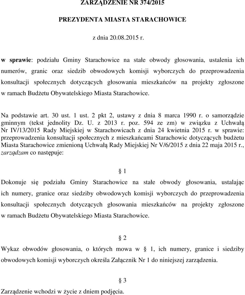 głosowania mieszkańców na projekty zgłoszone w ramach Budżetu Obywatelskiego Miasta Starachowice. Na podstawie art. 30 ust. 1 ust. 2 pkt 2, ustawy z dnia 8 marca 1990 r.