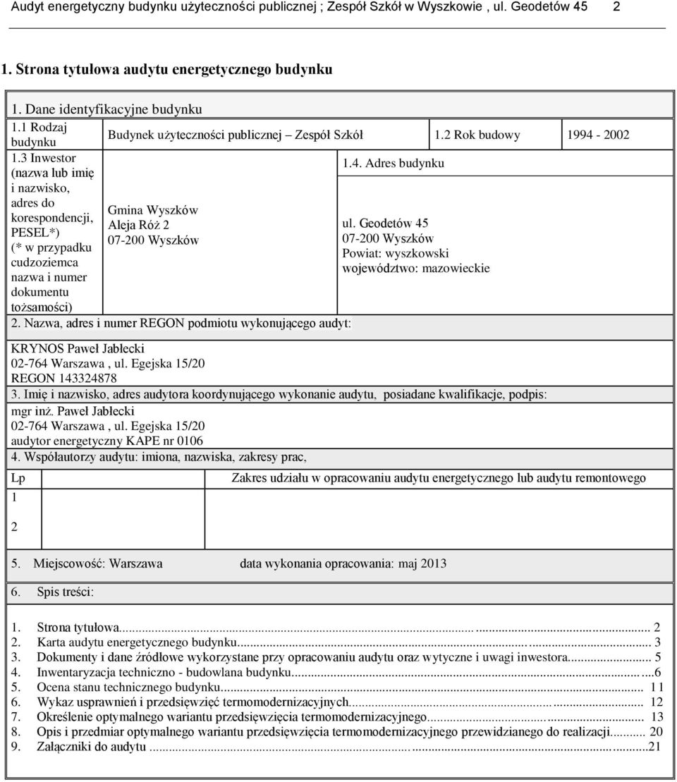 Geodetów 45 PESEL*) 07-200 Wyszków 07-200 Wyszków (* w przypadku Powiat: wyszkowski cudzoziemca województwo: mazowieckie nazwa i numer dokumentu tożsamości) 2.