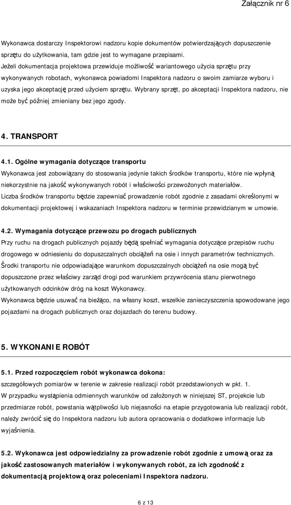 przed użyciem sprzętu. Wybrany sprzęt, po akceptacji Inspektora nadzoru, nie może być później zmieniany bez jego zgody. 4. TRANSPORT 4.1.