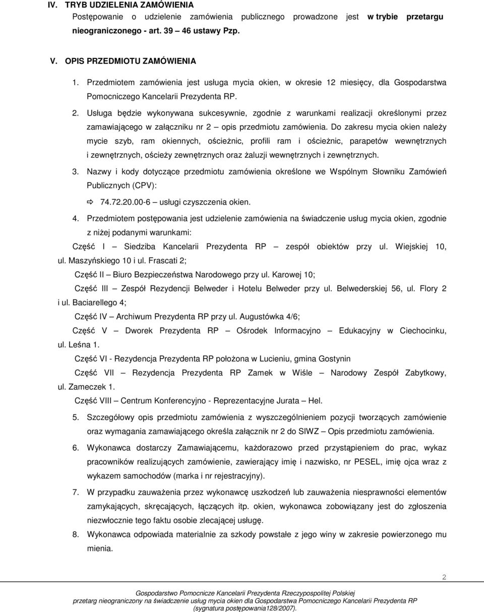 Usługa będzie wykonywana sukcesywnie, zgodnie z warunkami realizacji określonymi przez zamawiającego w załączniku nr 2 opis przedmiotu zamówienia.