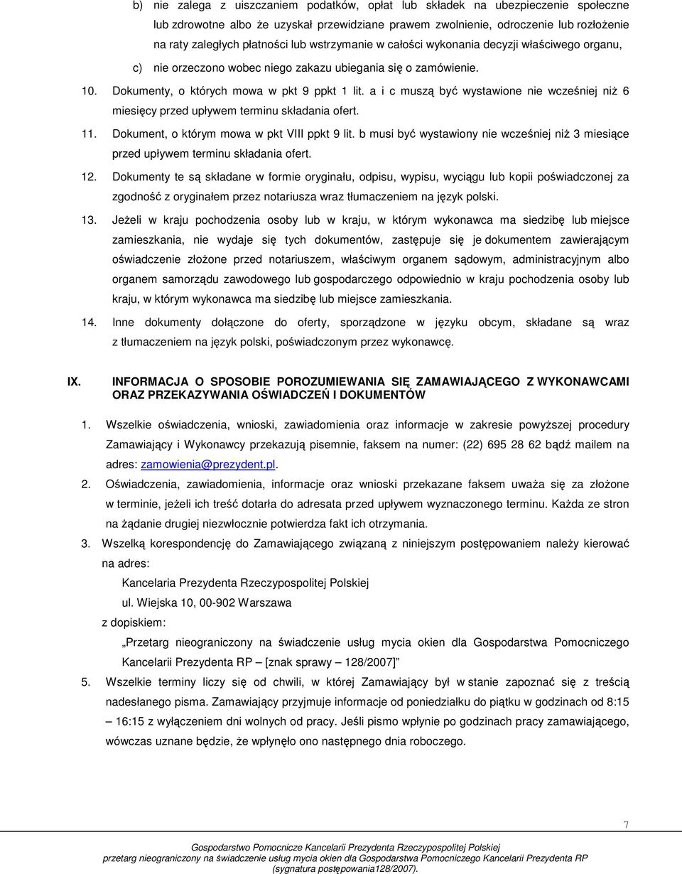 a i c muszą być wystawione nie wcześniej niŝ 6 miesięcy przed upływem terminu składania ofert. 11. Dokument, o którym mowa w pkt VIII ppkt 9 lit.