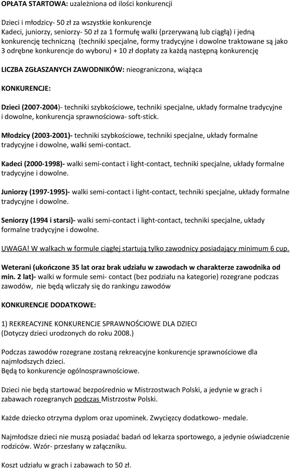 nieograniczona, wiążąca KONKURENCJE: Dzieci (2007-2004)- techniki szybkościowe, techniki specjalne, układy formalne tradycyjne i dowolne, konkurencja sprawnościowa- soft-stick.