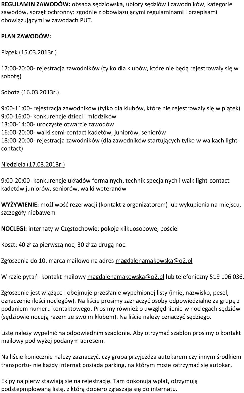 ) 17:00-20:00- rejestracja zawodników (tylko dla klubów, które nie będą rejestrowały się w sobotę) Sobota (16.03.2013r.
