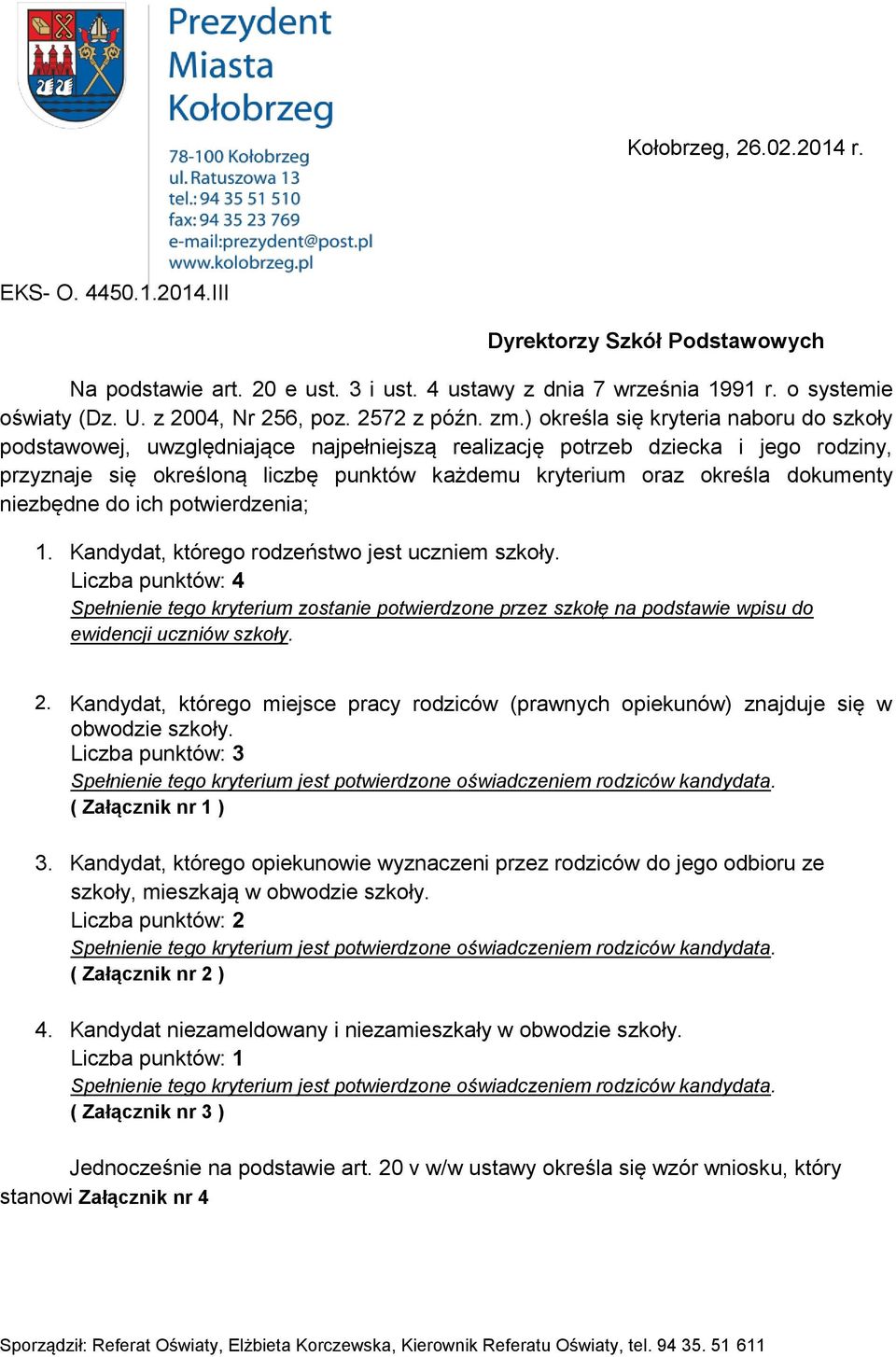 ) określa się kryteria naboru do szkoły podstawowej, uwzględniające najpełniejszą realizację potrzeb dziecka i jego rodziny, przyznaje się określoną liczbę punktów każdemu kryterium oraz określa